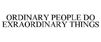 ORDINARY PEOPLE DO EXTRAORDINARY THINGS