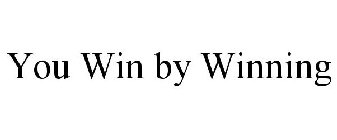 YOU WIN BY WINNING