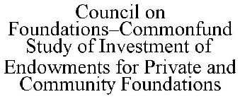 COUNCIL ON FOUNDATIONS-COMMONFUND STUDY OF INVESTMENT OF ENDOWMENTS FOR PRIVATE AND COMMUNITY FOUNDATIONS