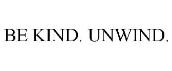 BE KIND. UNWIND.