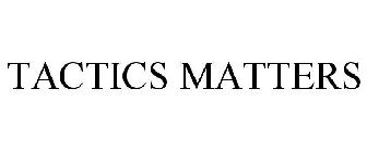 TACTICS MATTERS