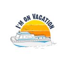 I'M ON VACATION