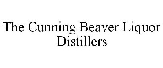 THE CUNNING BEAVER LIQUOR DISTILLERS