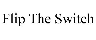 FLIP THE SWITCH