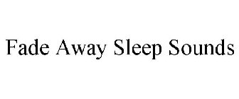 FADE AWAY SLEEP SOUNDS