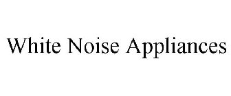 WHITE NOISE APPLIANCES
