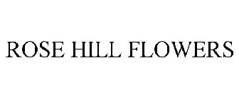 ROSE HILL FLOWERS