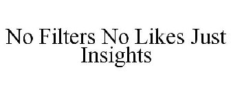 NO FILTERS NO LIKES JUST INSIGHTS