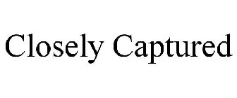 CLOSELY CAPTURED