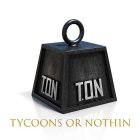 T.O.N. TYCOONS OR NOTHIN