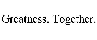 GREATNESS. TOGETHER.