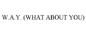 W.A.Y. (WHAT ABOUT YOU)