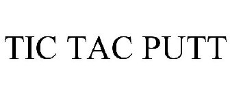 TIC TAC PUTT