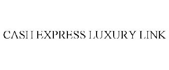 CASH EXPRESS LUXURY LINK