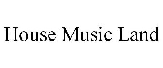 HOUSE MUSIC LAND