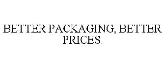 BETTER PACKAGING, BETTER PRICES.