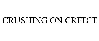 CRUSHING ON CREDIT