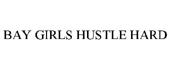 BAY GIRLS HUSTLE HARD