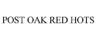 POST OAK RED HOTS