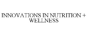 INNOVATIONS IN NUTRITION + WELLNESS