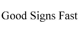 GOOD SIGNS FAST