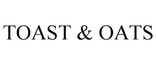 TOAST & OATS