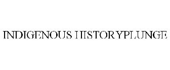 INDIGENOUS HISTORYPLUNGE