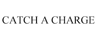 CATCH A CHARGE