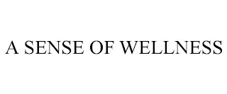 A SENSE OF WELLNESS