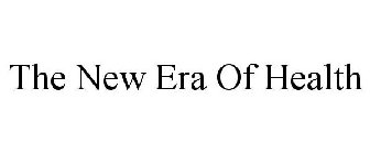 THE NEW ERA OF HEALTH