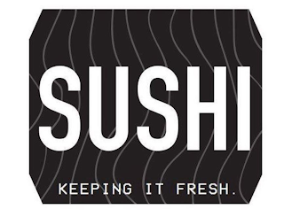 SUSHI KEEPING IT FRESH