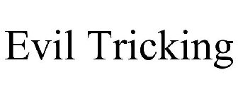 EVIL TRICKING