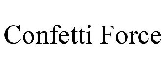 CONFETTI FORCE