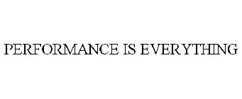 PERFORMANCE IS EVERYTHING