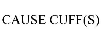 CAUSE CUFF(S)