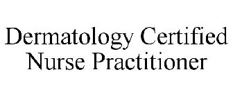 DERMATOLOGY CERTIFIED NURSE PRACTITIONER