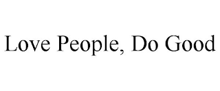 LOVE PEOPLE, DO GOOD