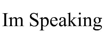 IM SPEAKING