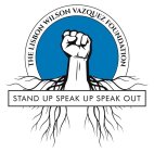 THE LISBON WILSON VAZQUEZ FOUNDATION STAND UP SPEAK UP SPEAK OUT