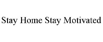 STAY HOME STAY MOTIVATED