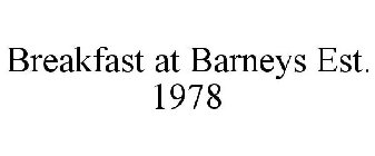 BREAKFAST AT BARNEYS EST. 1978