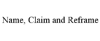 NAME, CLAIM AND REFRAME
