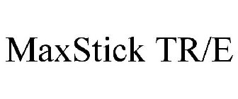 MAXSTICK TR/E