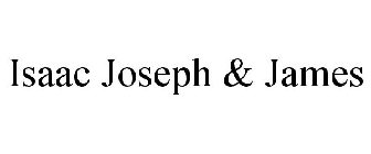 ISAAC JOSEPH & JAMES