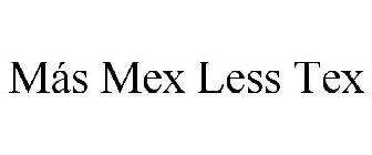 MÁS MEX LESS TEX