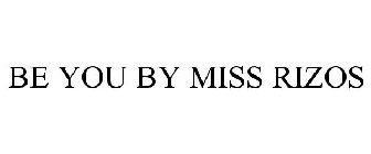 BE YOU BY MISS RIZOS