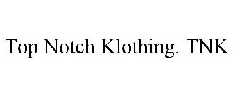 TOP NOTCH KLOTHING. TNK