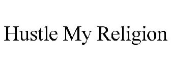 HUSTLE MY RELIGION