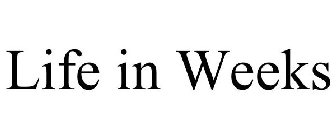 LIFE IN WEEKS