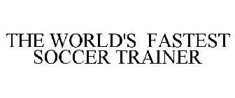 THE WORLD'S FASTEST SOCCER TRAINER